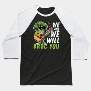 We Will We Will Broc You Funny Broccoli Baseball T-Shirt